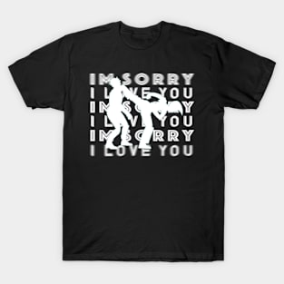 I'm Sorry I Love You - SuperKick T-Shirt